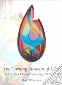 The Corning Museum of Glass libro in lingua di Corning Museum of Glass (COR), Whitehouse David