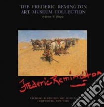 The Frederic Remington Art Museum Collection libro in lingua di Dippie Brian W., Remington Frederic, Frederic Remington Art Museum (COR)