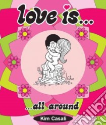 Love Is All Around libro in lingua di Casali Kim, Casali Stefano
