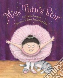 Miss Tutu's Star libro in lingua di Newman Leslea, Armstrong-Ellis Carey (ILT)
