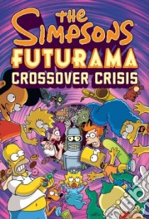 The Simpsons Futurama Crossover Crisis libro in lingua di Groening Matt, Morrison Bill (EDT)