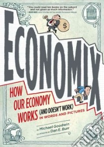 Economix libro in lingua di Goodwin Michael, Burr Dan E. (ILT), Bach David (FRW), Bakan Joel (INT)