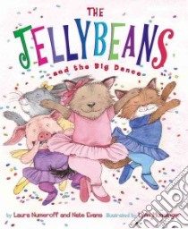 The Jellybeans and the Big Dance libro in lingua di Numeroff Laura Joffe, Evans Nate, Munsinger Lynn (ILT)