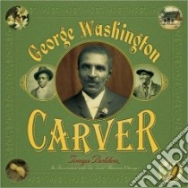 George Washington Carver libro in lingua di Bolden Tonya, Field Museum