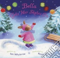 Bella Gets Her Skates on libro in lingua di Whybrow Ian, Reeve Rosie (ILT)