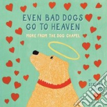 Even Bad Dogs Go to Heaven libro in lingua di Huneck Stephen