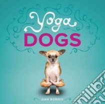 Yoga Dogs libro in lingua di Borris Dan