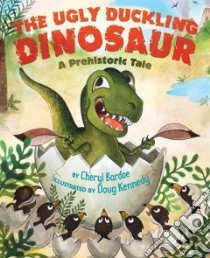 The Ugly Duckling Dinosaur libro in lingua di Bardoe Cheryl, Kennedy Doug (ILT)