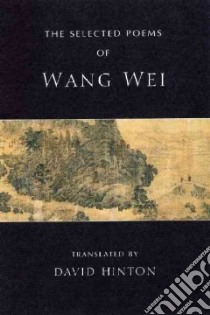 The Selected Poems of Wang Wei libro in lingua di Wang Wei, Hinton David
