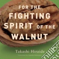 For the Fighting Spirit of the Walnut libro in lingua di Hiraide Takashi