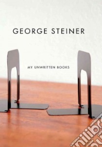 My Unwritten Books libro in lingua di Steiner George
