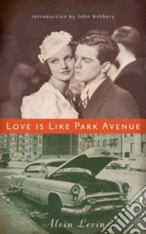 Love Is Like Park Avenue libro in lingua di Levin Alvin Frederick, Reidel James (EDT), Ashbery John (FRW)
