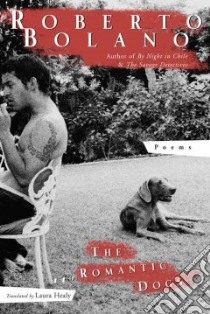 The Romantic Dogs libro in lingua di Bolano Roberto, Healy Laura (TRN)