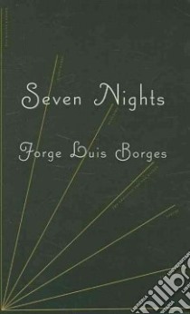 Seven Nights libro in lingua di Borges Jorge Luis, Weinberger Eliot (TRN), Reid Alastair (INT)