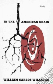 In the American Grain libro in lingua di Williams William Carlos, Moody Rick (INT), Gregory Horace (AFT)