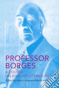 Professor Borges libro in lingua di Borges Jorge Luis, Arias Martin (EDT), Hadis Martin (EDT), Silver Katherine (TRN)