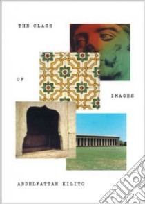 The Clash of Images libro in lingua di Kilito Abdelfattah, Creswell Robyn (TRN)
