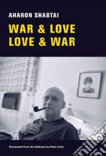 War & Love, Love & War libro in lingua di Shabtai Aharon, Cole Peter (TRN)