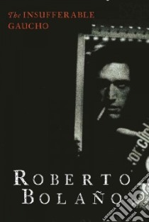 The Insufferable Gaucho libro in lingua di Bolano Roberto, Andrews Chris (TRN)