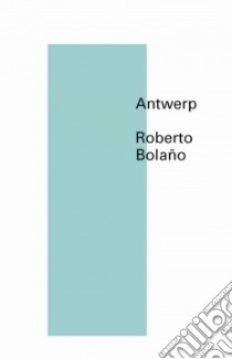 Antwerp libro in lingua di Bolano Roberto, Wimmer Natasha (TRN)