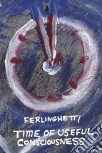 Time of Useful Consciousness libro in lingua di Ferlinghetti Lawrence