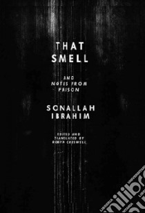 That Smell & Notes from Prison libro in lingua di Ibrahim Sonallah, Creswell Robyn (EDT)