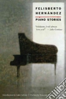 Piano Stories libro in lingua di Hernandez Felisberto, Harss Luis (TRN), Calvino Italo (INT), Prose Francine (INT)