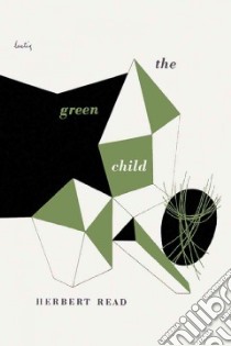 The Green Child libro in lingua di Read Herbert, Weinberger Eliot (INT), Rexroth Kenneth (AFT)
