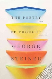 The Poetry of Thought libro in lingua di Steiner George