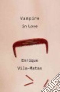 Vampire in Love libro in lingua di Vila-Matas Enrique, Costa Margaret Jull (TRN)