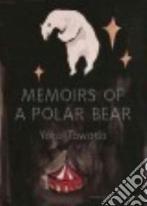 Memoirs of a Polar Bear libro in lingua di Tawada Yoko, Bernofsky Susan (TRN)