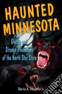 Haunted Minnesota libro in lingua di Stansfield Charles A. Jr., Radle Marc (ILT)