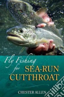 Fly Fishing for Sea-run Cutthroat libro in lingua di Allen Chester