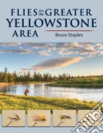 Flies for the Greater Yellowstone Area libro in lingua di Staples Bruce
