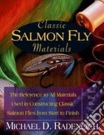Classic Salmon Fly Materials libro in lingua di Radencich Michael D.