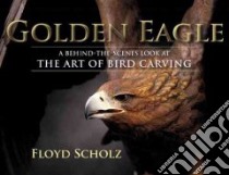 The Golden Eagle libro in lingua di Scholz Floyd, Merrick Tad (PHT)