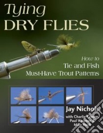Tying Dry Flies libro in lingua di Nichols Jay