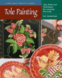 Tole Painting libro in lingua di Oxenford Pat, Westley Randy (PHT)