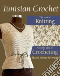Tunisian Crochet libro in lingua di Silverman Sharon Hernes, Wycheck Alan (PHT), Bienkowski David (ILT)