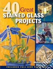 40 Great Stained Glass Projects libro in lingua di Johnston Michael