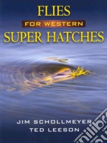Flies for Western Super Hatches libro in lingua di Schollmeyer Jim, Leeson Ted