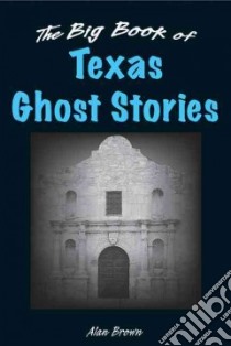 The Big Book of Texas Ghost Stories libro in lingua di Brown Alan