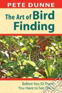 The Art of Bird Finding libro in lingua di Dunne Pete