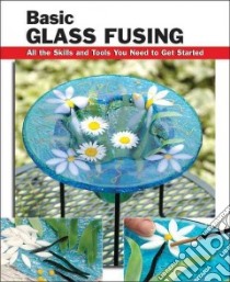 Basic Glass Fusing libro in lingua di Haunstein Lynn, Wycheck Alan (PHT)