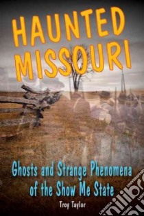 Haunted Missouri libro in lingua di Taylor Troy, Radle Marc (ILT)