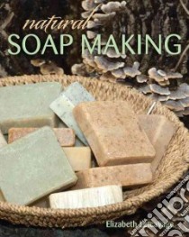 Natural Soap Making libro in lingua di Letcavage Elizabeth (EDT), Wycheck Alan (PHT)