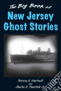 The Big Book of New Jersey Ghost Stories libro in lingua di Martinelli Patricia A., Stansfield Charles A. Jr.