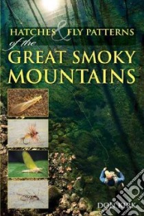 Hatches & Fly Patterns of the Great Smoky Mountains libro in lingua di Kirk Don