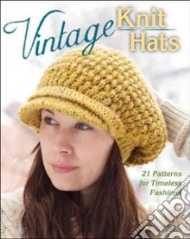 Vintage Knit Hats libro in lingua di Fulton Kathryn, Wycheck Alan (PHT), Blackstone Tiffany (PHT)
