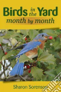Birds in the Yard Month by Month libro in lingua di Sorenson Sharon